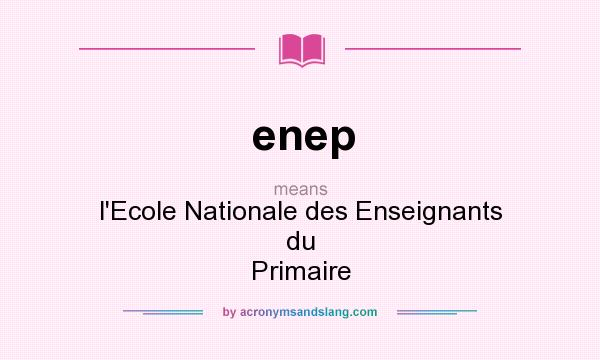 What does enep mean? It stands for l`Ecole Nationale des Enseignants du Primaire
