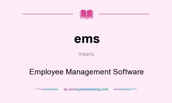 What does ems mean? It stands for Employee Management Software