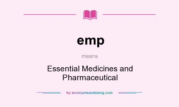 What does emp mean? It stands for Essential Medicines and Pharmaceutical