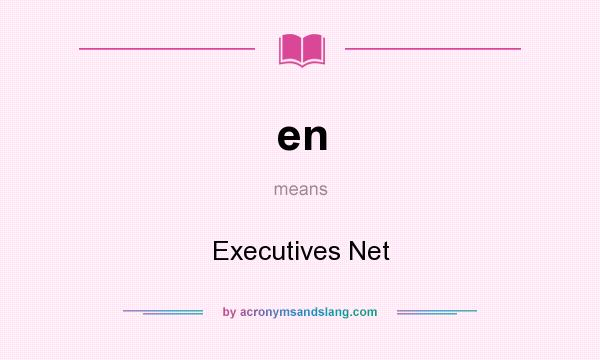 What does en mean? It stands for Executives Net
