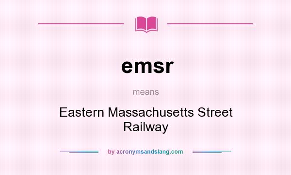 What does emsr mean? It stands for Eastern Massachusetts Street Railway