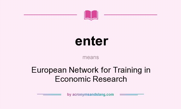 What does enter mean? It stands for European Network for Training in Economic Research