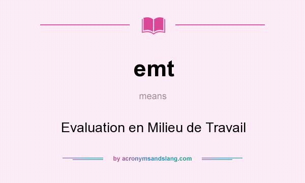 What does emt mean? It stands for Evaluation en Milieu de Travail