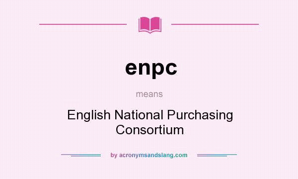What does enpc mean? It stands for English National Purchasing Consortium
