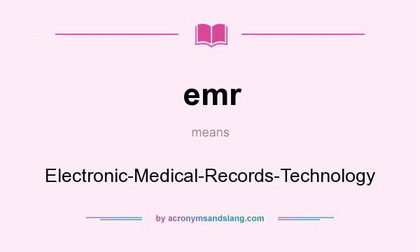 What does emr mean? It stands for Electronic-Medical-Records-Technology