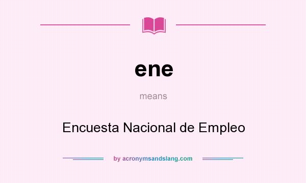What does ene mean? It stands for Encuesta Nacional de Empleo