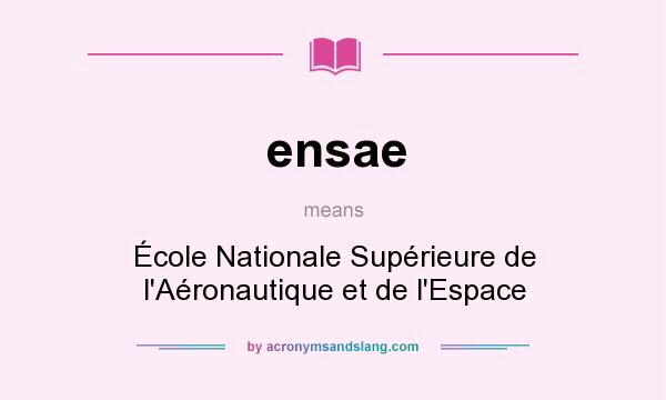 What does ensae mean? It stands for École Nationale Supérieure de l`Aéronautique et de l`Espace