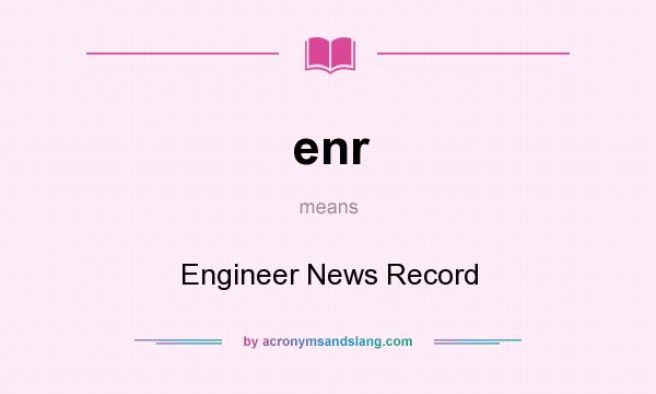 What does enr mean? It stands for Engineer News Record