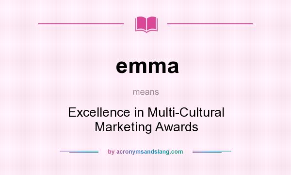 What does emma mean? It stands for Excellence in Multi-Cultural Marketing Awards