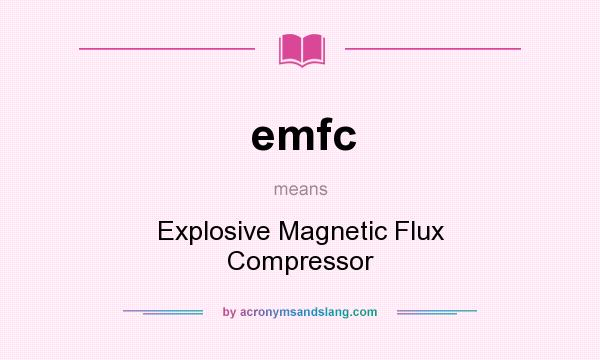 What does emfc mean? It stands for Explosive Magnetic Flux Compressor