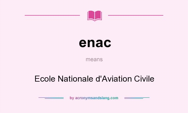 What does enac mean? It stands for Ecole Nationale d`Aviation Civile