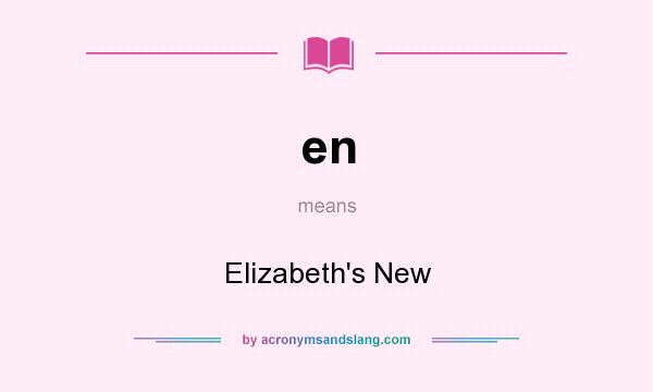 What does en mean? It stands for Elizabeth`s New