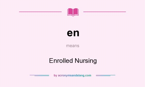 What does en mean? It stands for Enrolled Nursing
