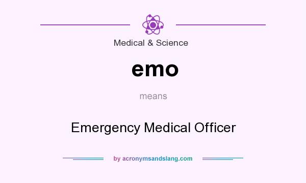 What does emo mean? It stands for Emergency Medical Officer