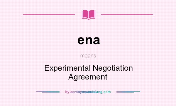 What does ena mean? It stands for Experimental Negotiation Agreement