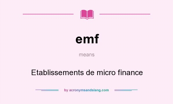 What does emf mean? It stands for Etablissements de micro finance