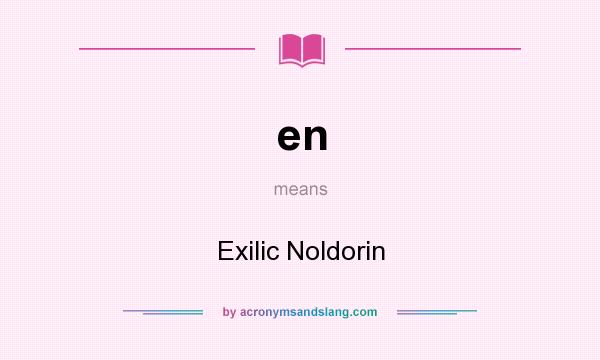 What does en mean? It stands for Exilic Noldorin