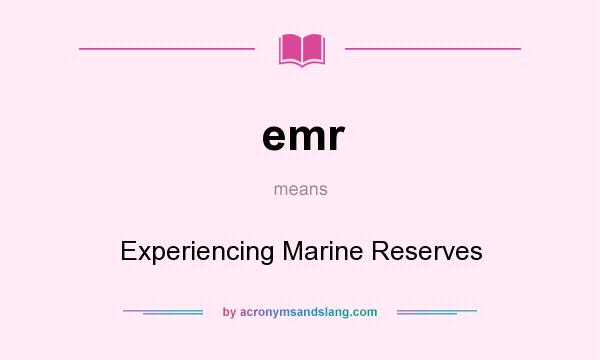 What does emr mean? It stands for Experiencing Marine Reserves