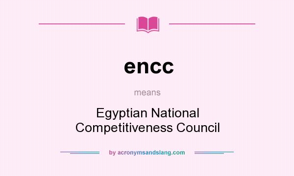 What does encc mean? It stands for Egyptian National Competitiveness Council