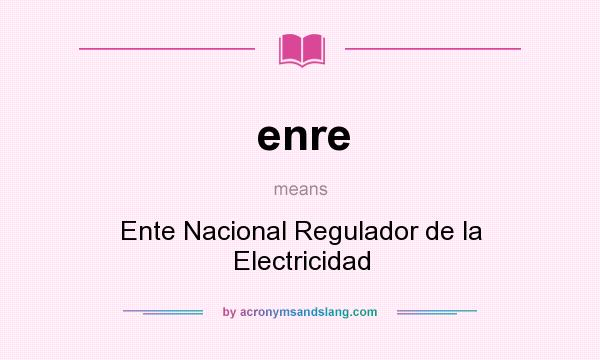 What does enre mean? It stands for Ente Nacional Regulador de la Electricidad