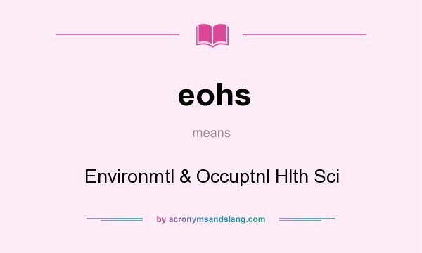 What does eohs mean? It stands for Environmtl & Occuptnl Hlth Sci