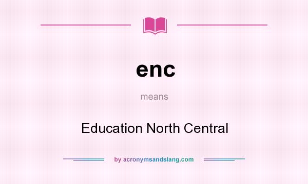 What does enc mean? It stands for Education North Central