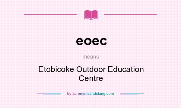 What does eoec mean? It stands for Etobicoke Outdoor Education Centre