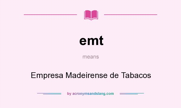 What does emt mean? It stands for Empresa Madeirense de Tabacos