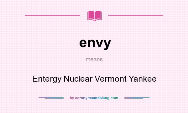 What does envy mean? It stands for Entergy Nuclear Vermont Yankee