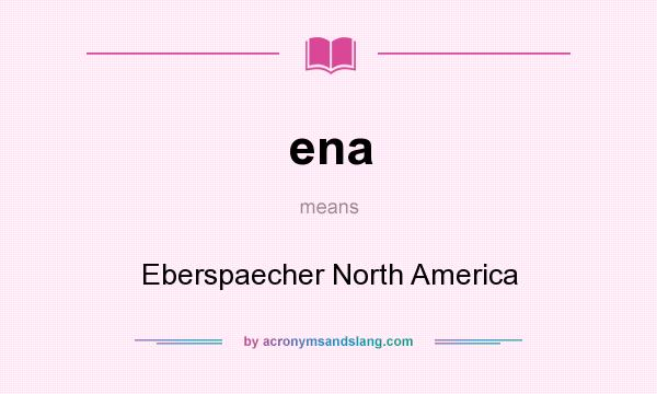 What does ena mean? It stands for Eberspaecher North America