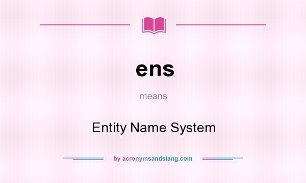 What does ens mean? It stands for Entity Name System
