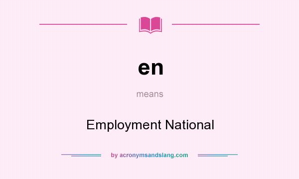 What does en mean? It stands for Employment National