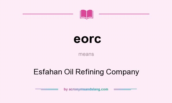 What does eorc mean? It stands for Esfahan Oil Refining Company