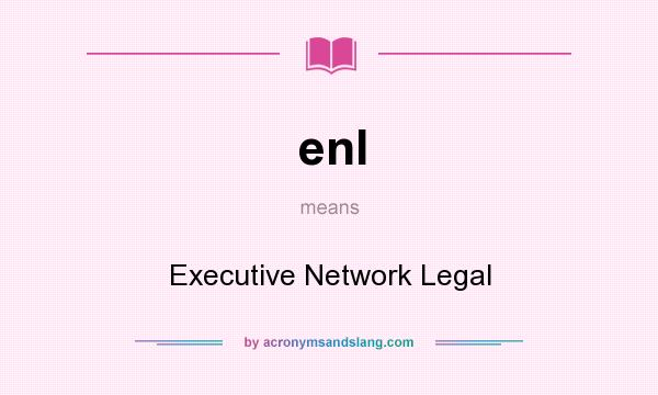 What does enl mean? It stands for Executive Network Legal