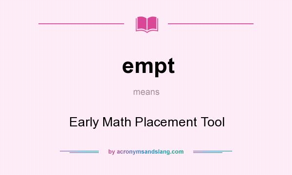 What does empt mean? It stands for Early Math Placement Tool