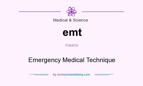 What does emt mean? It stands for Emergency Medical Technique
