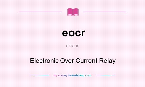 What does eocr mean? It stands for Electronic Over Current Relay
