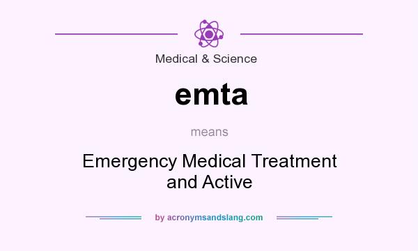 What does emta mean? It stands for Emergency Medical Treatment and Active