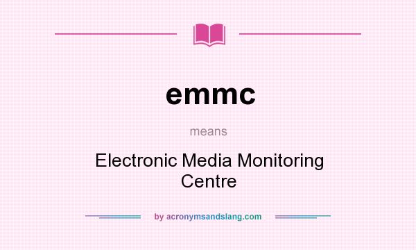 What does emmc mean? It stands for Electronic Media Monitoring Centre