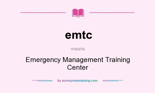 What does emtc mean? It stands for Emergency Management Training Center