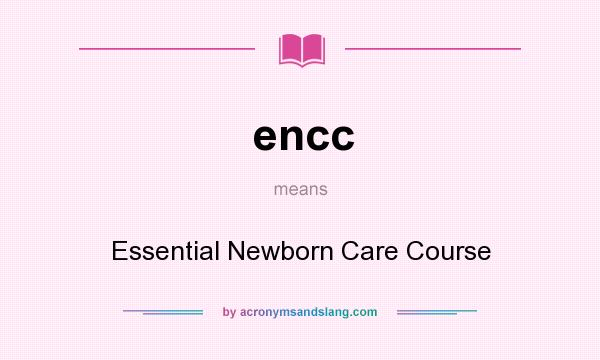 What does encc mean? It stands for Essential Newborn Care Course
