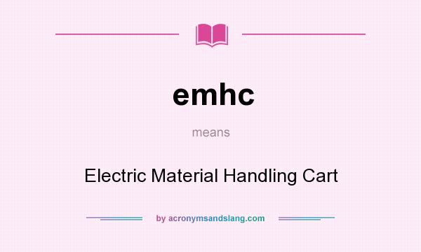 What does emhc mean? It stands for Electric Material Handling Cart