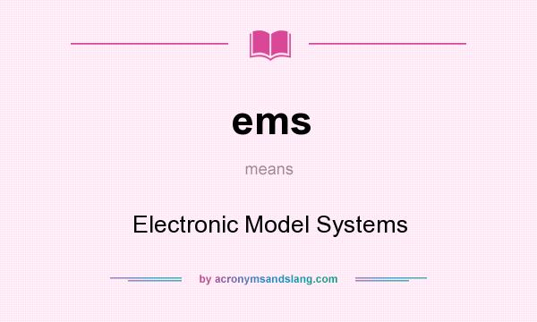 What does ems mean? It stands for Electronic Model Systems