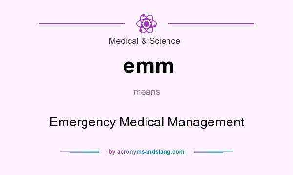 What does emm mean? It stands for Emergency Medical Management