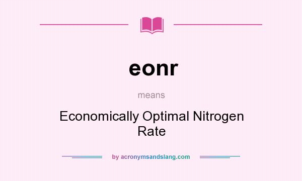 What does eonr mean? It stands for Economically Optimal Nitrogen Rate