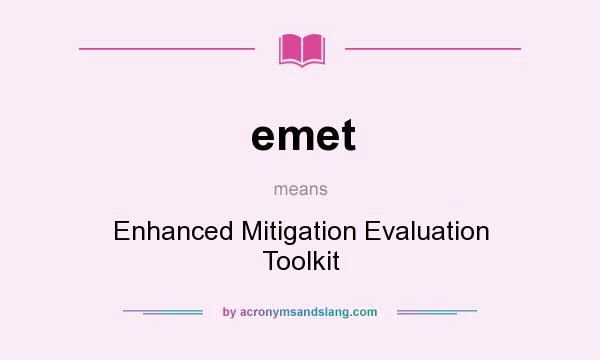 What does emet mean? It stands for Enhanced Mitigation Evaluation Toolkit