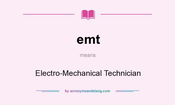 What does emt mean? It stands for Electro-Mechanical Technician