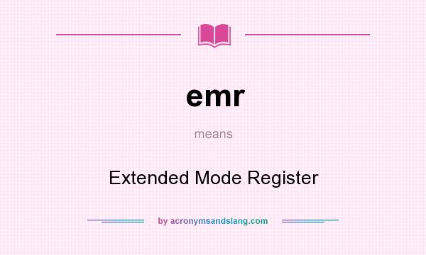 What does emr mean? It stands for Extended Mode Register