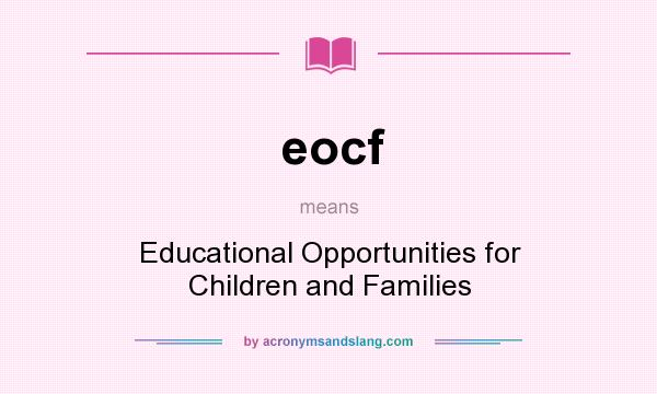 What does eocf mean? It stands for Educational Opportunities for Children and Families