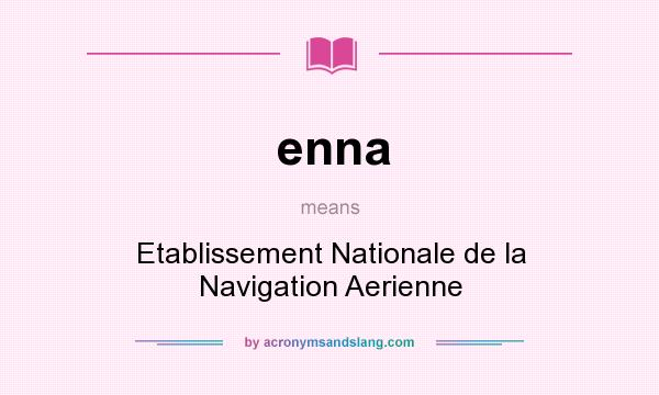 What does enna mean? It stands for Etablissement Nationale de la Navigation Aerienne